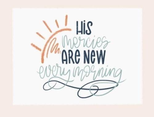 His mercies are new every morning.