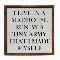 A Madhouse I Made Myself 10x10 Sign