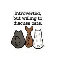 Introverted but willing to discuss cats sticker