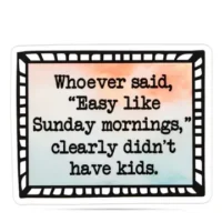 Whoever said easy like Sunday morning sticker