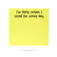 "Seized the Wrong Day" Sticky Notes