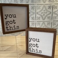 You Got This 6x6 sign