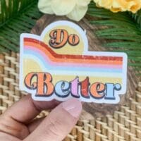 "Do Better" Vinyl Sticker 3x3in.