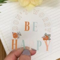 "Don't Worry Be Happy" Clear Vinyl Sticker 3x3in.