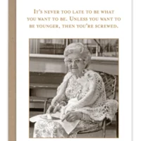 It's Never Too Late- Shannon Martin Birthday Card