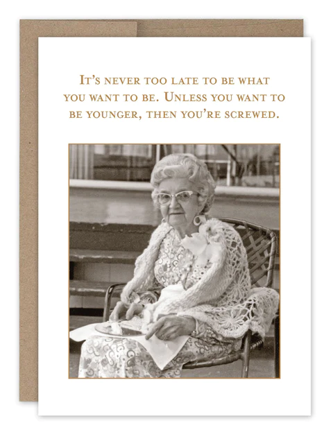It's Never Too Late- Shannon Martin Birthday Card