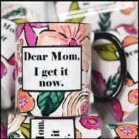 Dear Mom I get It Now Mug | 11oz