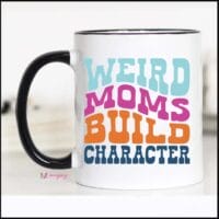 Weird Moms Build Character Mug | 11oz