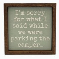 Sorry For What I Said While Parking the Camper 6x6 Sign
