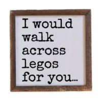 "I Would Walk Across Legos For You" Driftless Framed Block Sign
