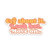 "Cry About It. Look Hot..." Sticker