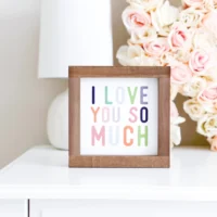 "I Love You So Much" 7x7 Sign